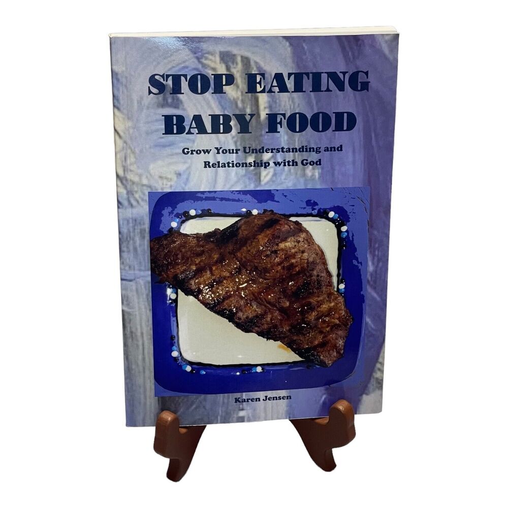 Stop Eating Baby Food: Grow Your Understanding and Relationship with God Book